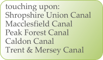 touching upon: Shropshire Union Canal Macclesfield Canal Peak Forest Canal Caldon Canal Trent & Mersey Canal