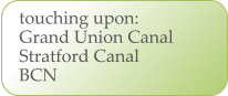 touching upon: Grand Union Canal Stratford Canal BCN